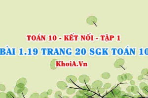 Bài 1.19 trang 20 SGK Toán 10 tập 1 Kết nối tri thức